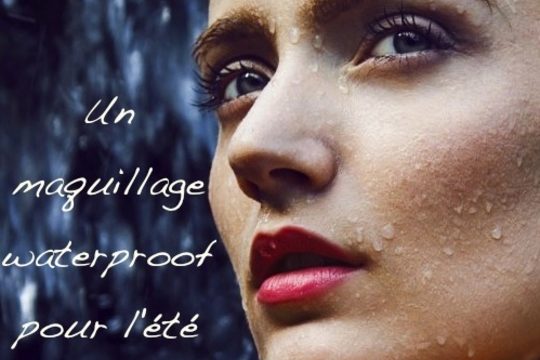 Un maquillage waterproof pour un été au top !